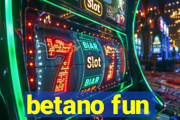 betano fun